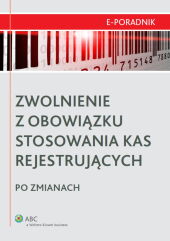 Zwolnienie z obowiązku stosowania kas rejestrujących po zmianach Zwolnienie z obowiązku stosowania kas rejestrujących po zmianach