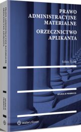 Prawo administracyjne materialne. Orzecznictwo aplikanta Prawo administracyjne materialne. Orzecznictwo aplikanta