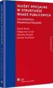 Służby specjalne w strukturze władz publicznych. Zagadnienia prawnoustrojowe Służby specjalne w strukturze władz publicznych. Zagadnienia prawnoustrojowe