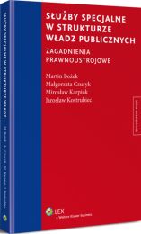 Służby specjalne w strukturze władz publicznych. Zagadnienia prawnoustrojowe Służby specjalne w strukturze władz publicznych. Zagadnienia prawnoustrojowe