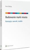 Budowanie marki miasta - koncepcje, warunki, modele Budowanie marki miasta - koncepcje, warunki, modele