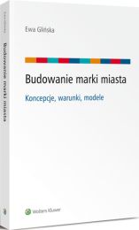 Budowanie marki miasta - koncepcje, warunki, modele Budowanie marki miasta - koncepcje, warunki, modele