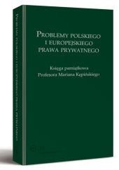 Problemy polskiego i europejskiego prawa prywatnego. Księga pamiątkowa Profesora Mariana Kępińskiego