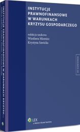 Instytucje prawnofinansowe w warunkach kryzysu gospodarczego Instytucje prawnofinansowe w warunkach kryzysu gospodarczego