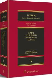 System Prawa Karnego Procesowego. Tom V. Sądy i inne organy postępowania karnego System Prawa Karnego Procesowego. Tom V. Sądy i inne organy postępowania karnego
