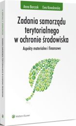 Zadania samorządu terytorialnego w ochronie środowiska. Aspekty materialne i finansowe Zadania samorządu terytorialnego w ochronie środowiska. Aspekty materialne i finansowe