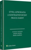 Etyka adwokacka a kontradyktoryjny proces karny Etyka adwokacka a kontradyktoryjny proces karny