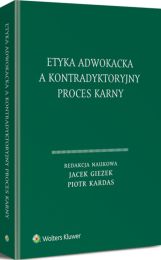 Etyka adwokacka a kontradyktoryjny proces karny Etyka adwokacka a kontradyktoryjny proces karny