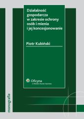 Działalność gospodarcza w zakresie ochrony osób i mienia i jej koncesjonowanie Działalność gospodarcza w zakresie ochrony osób i mienia i jej koncesjonowanie