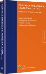 Kontrola podatkowa, skarbowa i celna. Wyzwania teorii i praktyki Kontrola podatkowa, skarbowa i celna. Wyzwania teorii i praktyki