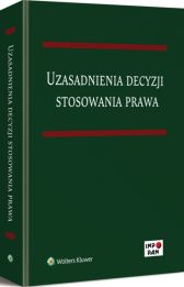 Uzasadnienia decyzji stosowania prawa Uzasadnienia decyzji stosowania prawa