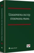 Uzasadnienia decyzji stosowania prawa Uzasadnienia decyzji stosowania prawa