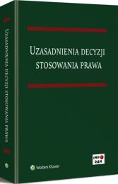 Uzasadnienia decyzji stosowania prawa Uzasadnienia decyzji stosowania prawa