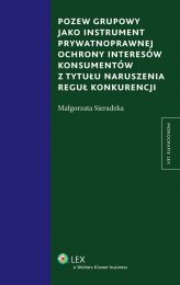 Pozew grupowy jako instrument prywatnoprawnej ochrony interesów konsumentów z tytułu naruszenia reguł konkurencji Pozew grupowy jako instrument prywatnoprawnej ochrony interesów konsumentów z tytułu naruszenia reguł konkurencji
