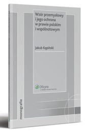 Wzór przemysłowy i jego ochrona w prawie polskim i wspólnotowym Wzór przemysłowy i jego ochrona w prawie polskim i wspólnotowym