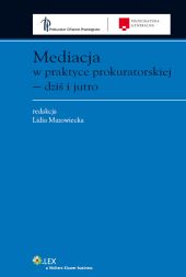 Mediacja w praktyce prokuratorskiej - dziś i jutro Mediacja w praktyce prokuratorskiej - dziś i jutro
