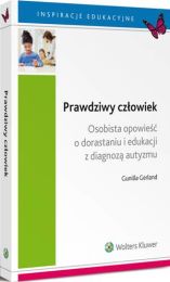 Prawdziwy człowiek. Osobista opowieść o dorastaniu i edukacji w autyzmie Prawdziwy człowiek. Osobista opowieść o dorastaniu i edukacji w autyzmie