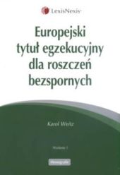 Europejski tytuł egzekucyjny dla roszczeń bezspornych Europejski tytuł egzekucyjny dla roszczeń bezspornych