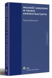Wolność zabudowy w prawie administracyjnym Wolność zabudowy w prawie administracyjnym
