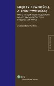 Między pewnością a efektywnością. Marginalizm instytucjonalny wobec prawotwórczego stosowania prawa Między pewnością a efektywnością. Marginalizm instytucjonalny wobec prawotwórczego stosowania prawa
