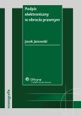 Podpis elektroniczny w obrocie prawnym Podpis elektroniczny w obrocie prawnym
