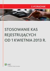 Stosowanie kas rejestrujących od 1 kwietnia 2013 r. Stosowanie kas rejestrujących od 1 kwietnia 2013 r.