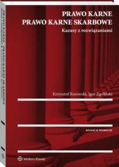 Prawo karne. Prawo karne skarbowe. Kazusy z rozwiązaniami Prawo karne. Prawo karne skarbowe. Kazusy z rozwiązaniami