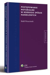 Postępowanie notarialne w kodeksie spółek handlowych Postępowanie notarialne w kodeksie spółek handlowych