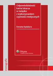 Odpowiedzialność karna lekarza w związku z wykonywaniem czynności medycznych Odpowiedzialność karna lekarza w związku z wykonywaniem czynności medycznych