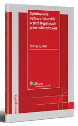 Opiniowanie sądowo-lekarskie w przestępstwach przeciwko zdrowiu Opiniowanie sądowo-lekarskie w przestępstwach przeciwko zdrowiu