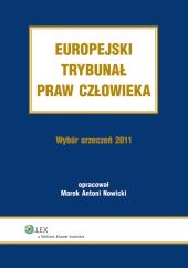 Europejski Trybunał Praw Człowieka. Wybór Orzeczeń 2011 Europejski Trybunał Praw Człowieka. Wybór Orzeczeń 2011