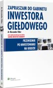 Zapraszam do gabinetu inwestora giełdowego. Przewodnik po inwestowaniu na giełdzie Zapraszam do gabinetu inwestora giełdowego. Przewodnik po inwestowaniu na giełdzie