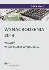 Wynagrodzenia 2013 - zmiany w zasadach wyliczania Wynagrodzenia 2013 - zmiany w zasadach wyliczania