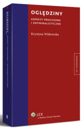 Oględziny. Aspekty procesowe i kryminalistyczne Oględziny. Aspekty procesowe i kryminalistyczne