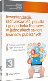 Inwentaryzacja, rachunkowość, podatki i gospodarka finansowa w jednostkach sektora finansów publicznych Inwentaryzacja, rachunkowość, podatki i gospodarka finansowa w jednostkach sektora finansów publicznych