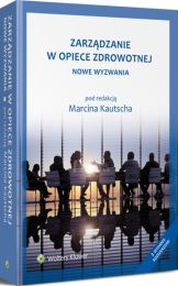 Zarządzanie w opiece zdrowotnej. Nowe wyzwania Zarządzanie w opiece zdrowotnej. Nowe wyzwania