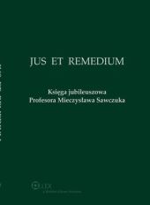 Jus et Remedium. Księga jubileuszowa Profesora Mieczysława Sawczuka Jus et Remedium. Księga jubileuszowa Profesora Mieczysława Sawczuka