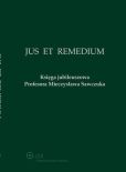 Jus et Remedium. Księga jubileuszowa Profesora Mieczysława Sawczuka Jus et Remedium. Księga jubileuszowa Profesora Mieczysława Sawczuka
