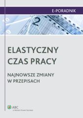 Elastyczny czas pracy. Najnowsze zmiany w przepisach Elastyczny czas pracy. Najnowsze zmiany w przepisach