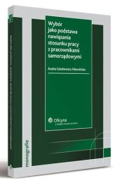 Wybór jako podstawa nawiązania stosunku pracy z pracownikami samorządowymi Wybór jako podstawa nawiązania stosunku pracy z pracownikami samorządowymi