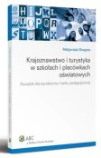 Krajoznawstwo i turystyka w szkołach i placówkach oświatowych. Poradnik dla dyrektorów i kadry pedagogicznej Krajoznawstwo i turystyka w szkołach i placówkach oświatowych. Poradnik dla dyrektorów i kadry pedagogicznej