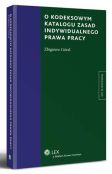 O kodeksowym katalogu zasad indywidualnego prawa pracy O kodeksowym katalogu zasad indywidualnego prawa pracy