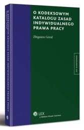 O kodeksowym katalogu zasad indywidualnego prawa pracy O kodeksowym katalogu zasad indywidualnego prawa pracy