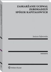 Zaskarżanie uchwał zgromadzeń spółek kapitałowych Zaskarżanie uchwał zgromadzeń spółek kapitałowych