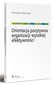 Orientacja pozytywna organizacji wysokiej efektywności Orientacja pozytywna organizacji wysokiej efektywności