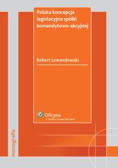 Polska koncepcja legislacyjna spółki komandytowo-akcyjnej Polska koncepcja legislacyjna spółki komandytowo-akcyjnej