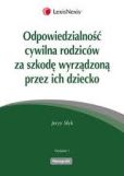 Odpowiedzialność cywilna rodziców za szkodę wyrządzoną przez ich dziecko Odpowiedzialność cywilna rodziców za szkodę wyrządzoną przez ich dziecko