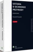 Ustawa o ochronie przyrody. Komentarz Ustawa o ochronie przyrody. Komentarz
