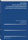 Leksykon prawa budowlanego, planowania przestrzennego, gospodarki nieruchomościami Leksykon prawa budowlanego, planowania przestrzennego, gospodarki nieruchomościami