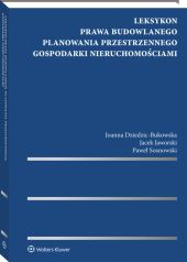 Leksykon prawa budowlanego, planowania przestrzennego, gospodarki nieruchomościami Leksykon prawa budowlanego, planowania przestrzennego, gospodarki nieruchomościami